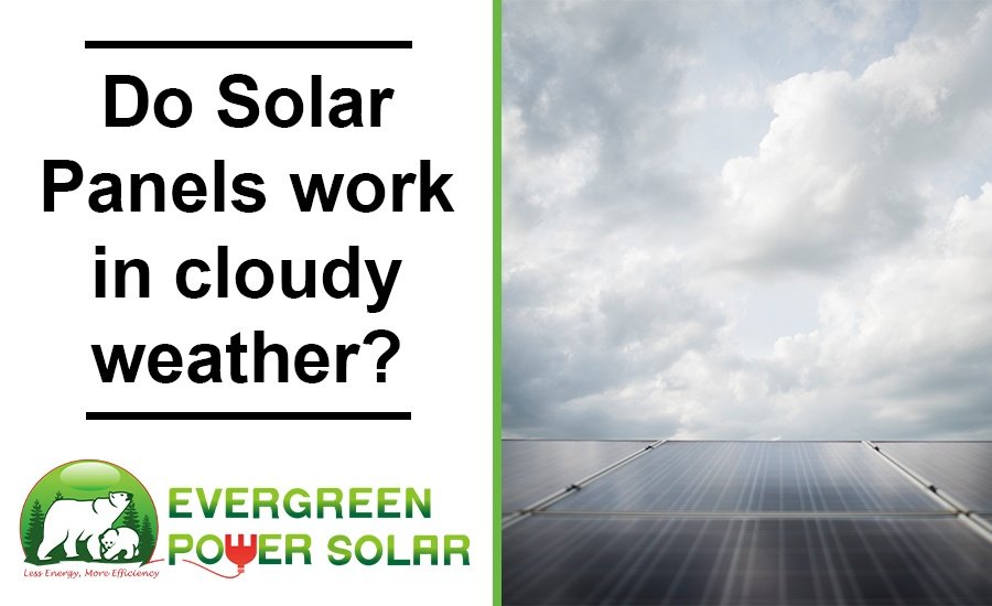Do Solar Panels Work in Cloudy Weather? – The Ultimate Guide Do Solar Panels Work in Cloudy Weather? – The Ultimate Guide