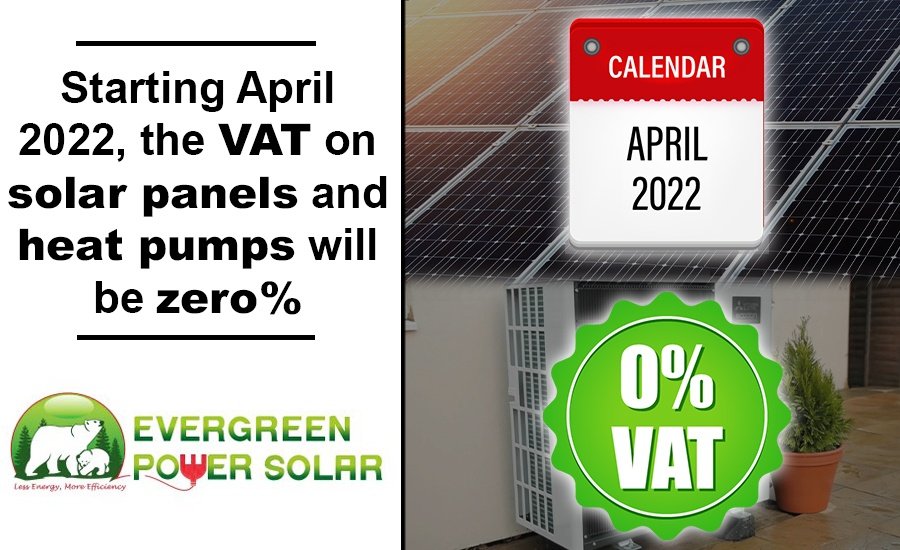 Starting April 2022, the VAT on solar panels and heat pumps will be zero Starting April 2022, the VAT on solar panels and heat pumps will be zero