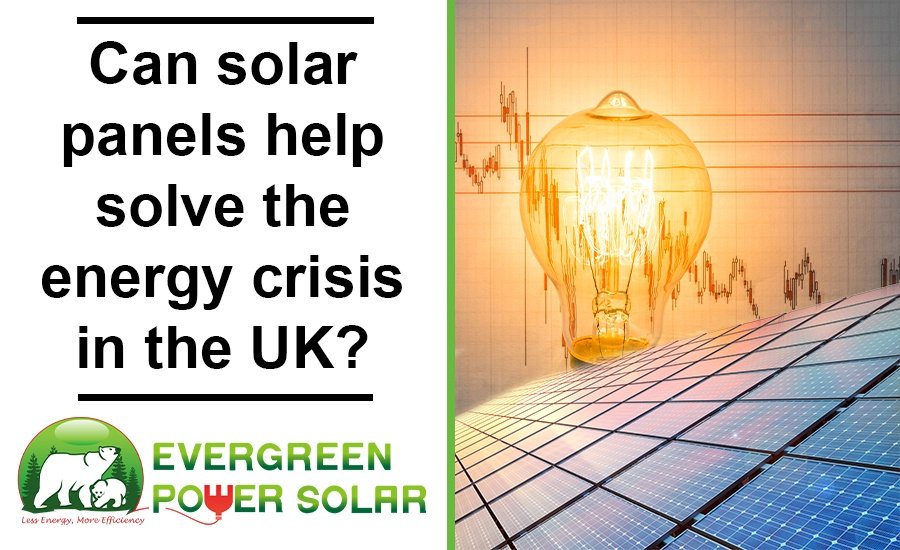 Can Solar Panels Help Solve the Energy Crisis in the UK Can Solar Panels Help Solve the Energy Crisis in the UK