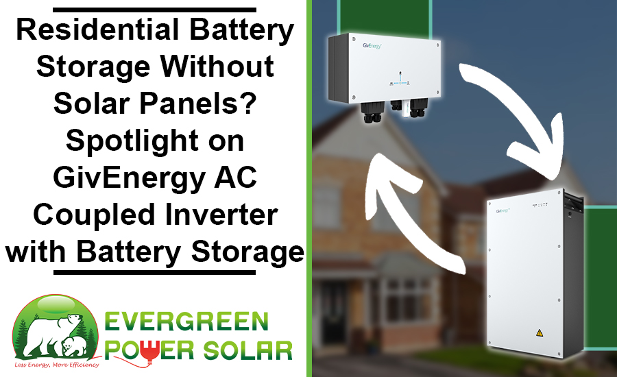 Residential Battery Storage Without Solar Panels? Spotlight on GivEnergy AC Coupled Inverter with Battery Storage Residential Battery Storage Without Solar Panels? Spotlight on GivEnergy AC Coupled Inverter with Battery Storage